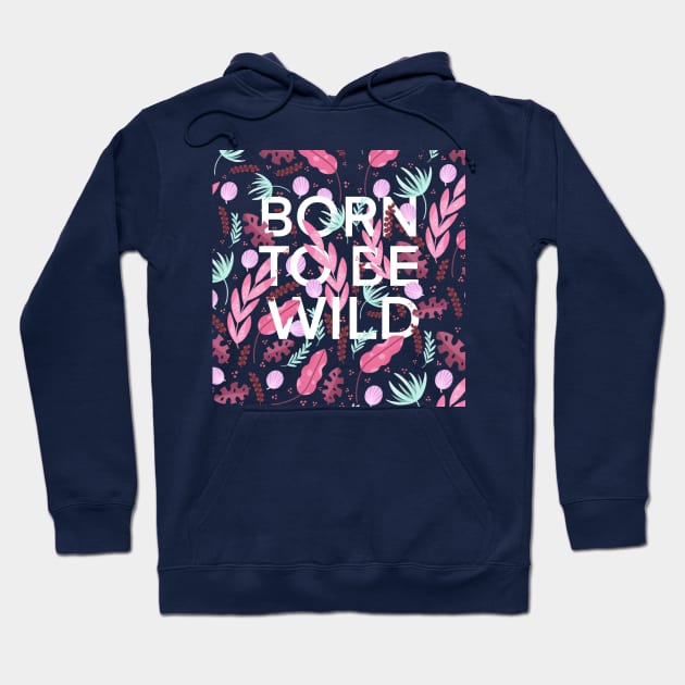 Born to be wild Hoodie by Valeria Frustaci 